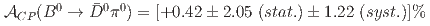 $$ {cal A}_{CP}(B^{0}to bar{D}^{0}pi^{0}) = [+0.42 pm 2.05~ {(stat.)} pm 1.22~ {(syst.)}]%$$