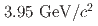 $$3.95~{rm GeV}/c^{2}$$