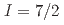 $$I=7/2$$
