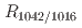 $$R_{1042/1016}$$