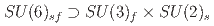$$SU(6)_{sf}supset SU(3)_f times SU(2)_s$$
