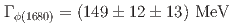 $$Gamma_{phi(1680)} = (149 pm 12 pm 13)~{rm MeV}$$