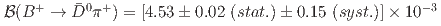 $$mathcal{B}(B^{+}to bar{D}^{0}pi^{+}) = [4.53 pm 0.02~ {(stat.)} pm 0.15~ {(syst.)}] times 10^{-3}$$