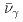 $$bar{nu}_{gamma}$$