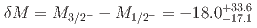 $$delta M = M_{3/2^-} - M_{1/2^-} = -18.0^{+33.6}_{-17.1}$$