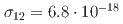 $$sigma_{12}=6.8cdot10^{-18}$$