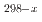 $$^{298-x}$$