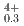 $$^{4+}_{0.3}$$