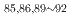 $$^{85,86,89sim92}$$