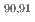 $$^{90,91}$$