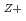 $$^{Z+}$$