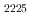$$_{2225}$$