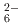 $$_{6}^{2-}$$