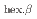 $$_{rm hex.beta}$$