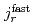 $$j_r^mathrm{fast}$$